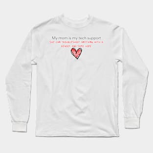 My Mom is my tech support Long Sleeve T-Shirt